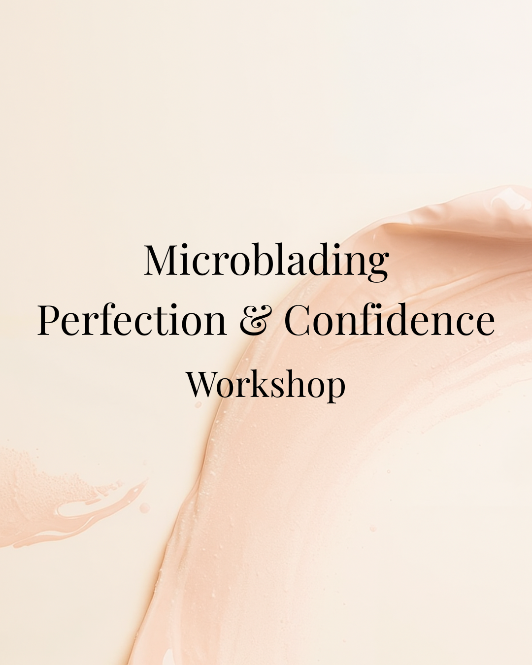 Microblading Perfection & Confidence Workshop